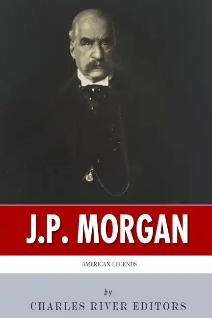 American Legends: The Life of J.P. Morgan - Paperback