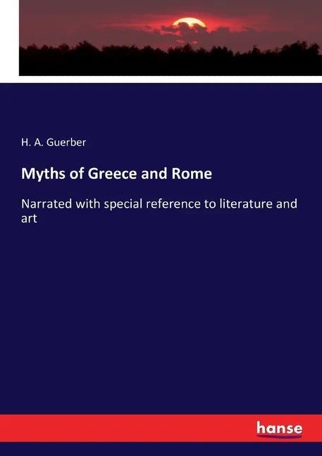 Myths of Greece and Rome: Narrated with special reference to literature and art - Paperback