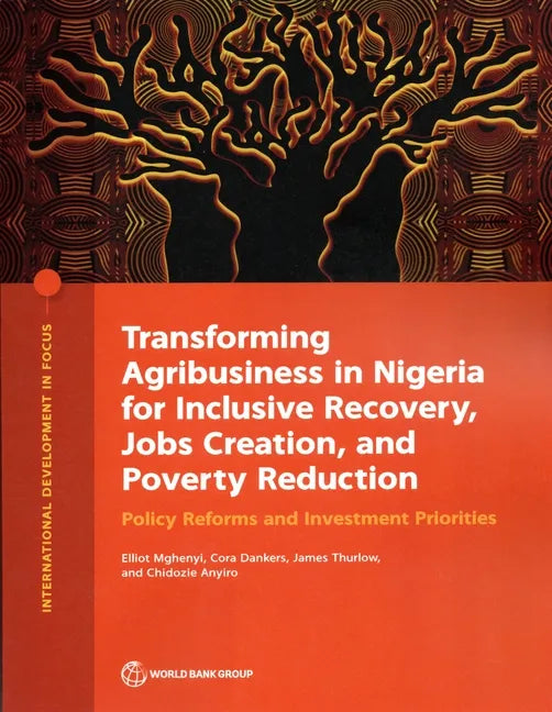 Transforming Agribusiness in Nigeria for Inclusive Recovery, Jobs Creation, and Poverty Reduction: Policy Reforms and Investment Priorities - Paperback