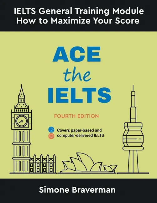 Ace the IELTS: IELTS General Module - How to Maximize Your Score (Fourth Edition) - Paperback
