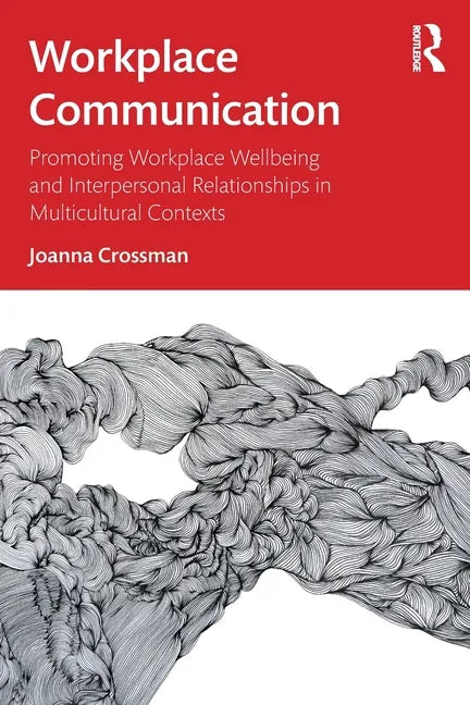 Workplace Communication: Promoting Workplace Wellbeing and Interpersonal Relationships in Multicultural Contexts - Paperback