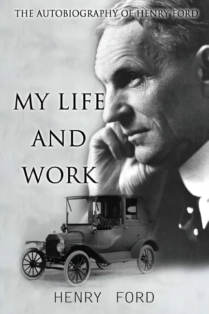 MY Life And Work: The Autobiography Of Henry Ford - Paperback