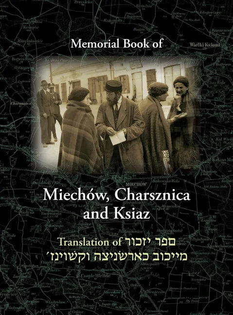 Miechov Memorial Book, Charsznica and Ksiaz: Translation of Sefer Yizkor Miechow, Charsznica, Ksiaz - Hardcover