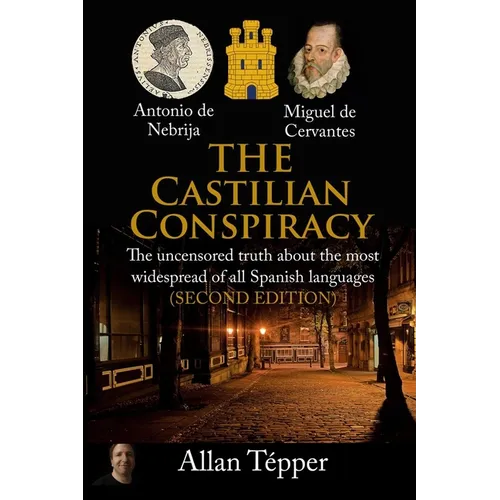 The Castilian Conspiracy: The uncensored truth about the most widespread of all Spanish languages - Paperback