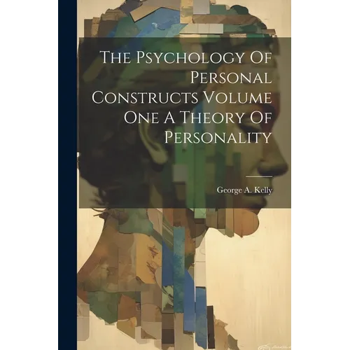 The Psychology Of Personal Constructs Volume One A Theory Of Personality - Paperback