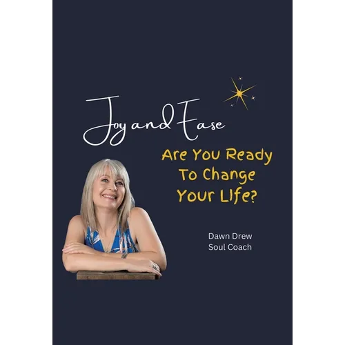Joy and Ease: Are You Ready to Change Your Life? - Hardcover