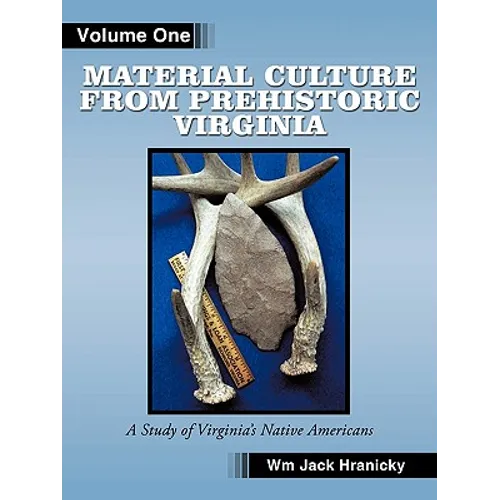 Material Culture from Prehistoric Virginia: Volume 1: 3rd Edition - Paperback