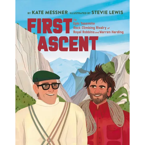 First Ascent: The Epic Yosemite Rock-Climbing Rivalry of Royal Robbins and Warren Harding - Hardcover