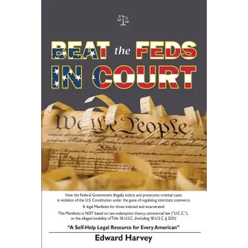 Beat The Feds In Court: A Self-Help Legal Resource for Every American - Paperback