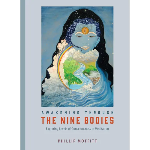 Awakening Through the Nine Bodies: Exploring Levels of Consciousness in Meditation - Paperback