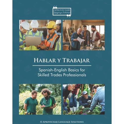 Hablar y Trabajar: Spanish-English Basics for Skilled Trades Professionals - Paperback