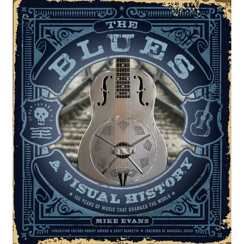The Blues: A Visual History: 100 Years of Music That Changed the World - Hardcover