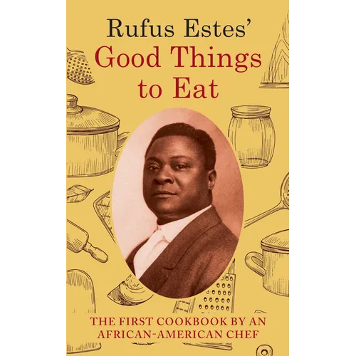 Rufus Estes' Good Things to Eat: The First Cookbook by an African-American Chef (Dover Cookbooks) - Hardcover