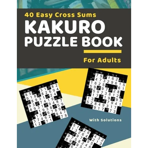 40 Easy Cross Sums Kakuro Puzzle Book for Adults: Large Print Kakuro Logic Puzzles for Adults & Seniors - Paperback