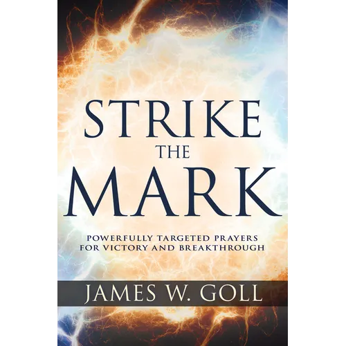 Strike the Mark: Powerfully Targeted Prayers for Victory and Breakthrough - Paperback