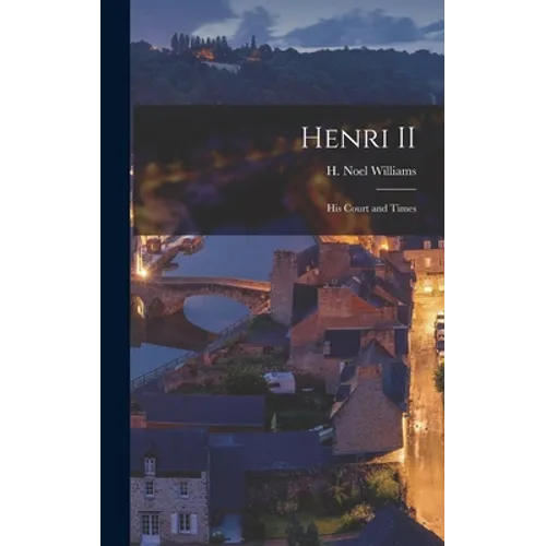 Henri II: His Court and Times - Hardcover