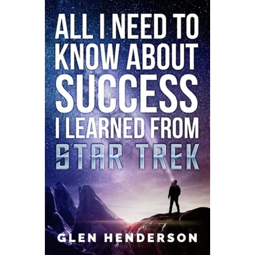 All I Need To Know About Success I Learned From Star Trek - Paperback