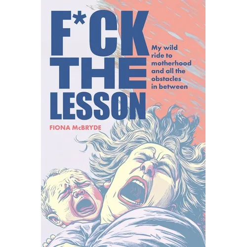 F*ck the Lesson: My wild ride to motherhood and all the obstacles in between - Paperback