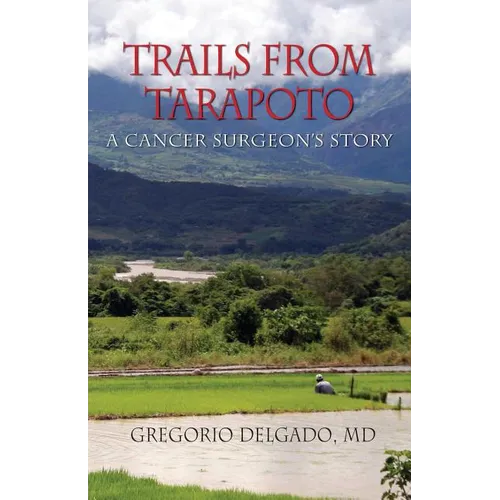 Trails of Tarapoto, a Cancer Surgeon's Story - Paperback