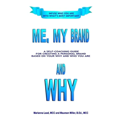 Me, My Brand and WHY: Infuse WHO You Are Into What's Most Important - Paperback