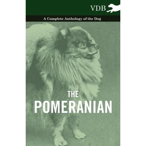 The Pomeranian - A Complete Anthology of the Dog - Hardcover