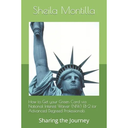 How to Get your Green Card via National Interest Waiver (NIW) EB-2 for Advanced Degreed Professionals: Sharing the Journey - Paperback