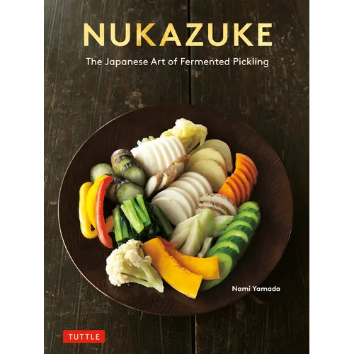 Nukazuke: The Japanese Art of Fermented Pickling - Paperback