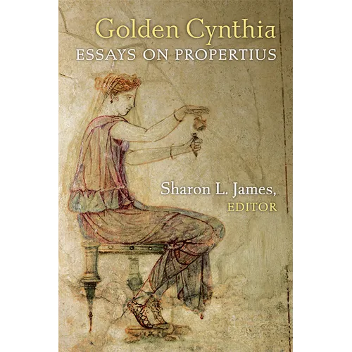 Golden Cynthia: Essays on Propertius - Hardcover