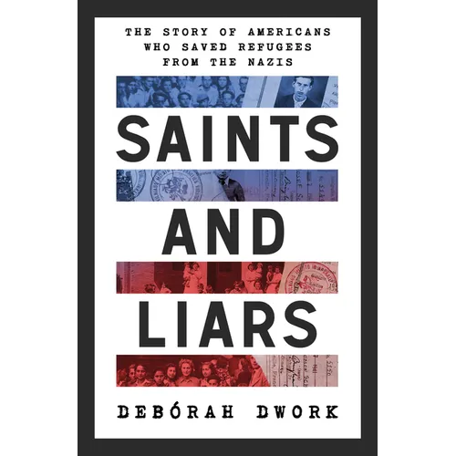 Saints and Liars: The Story of Americans Who Saved Refugees from the Nazis - Hardcover