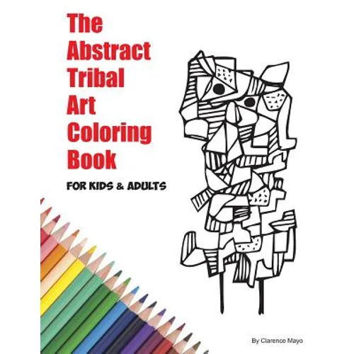The Abstract Tribal Art Coloring Book for Kids & Adults - Paperback