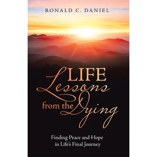 Life Lessons from the Dying: Finding Peace and Hope in Life's Final Journey - Paperback