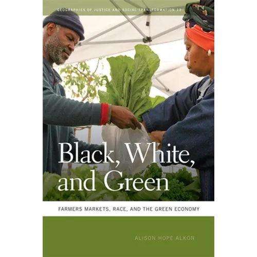 Black, White, and Green: Farmers Markets, Race, and the Green Economy - Paperback