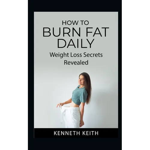 How to Burn Fat Daily: Weight Loss Secrets Revealed - Paperback