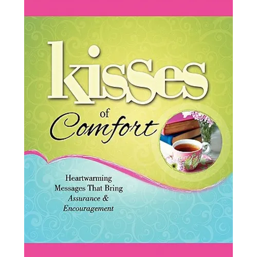 Kisses of Comfort: Heartwarming Messages That Bring Assurance & Encou - Paperback