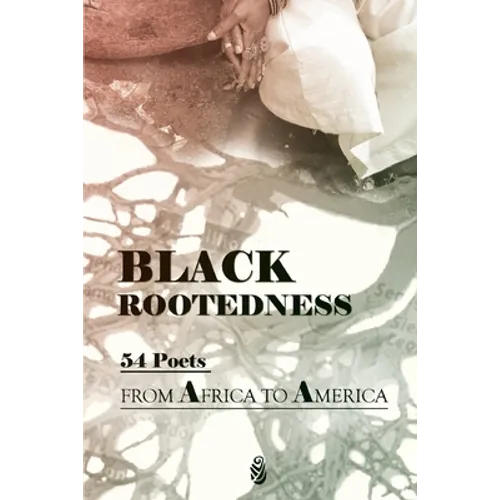Black Rootedness: 54 Poets from Africa to America - Paperback