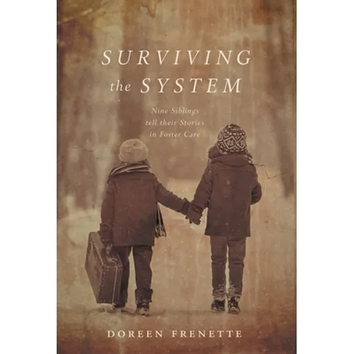 Surviving the System: Nine Siblings tell their Stories in Foster Care - Hardcover