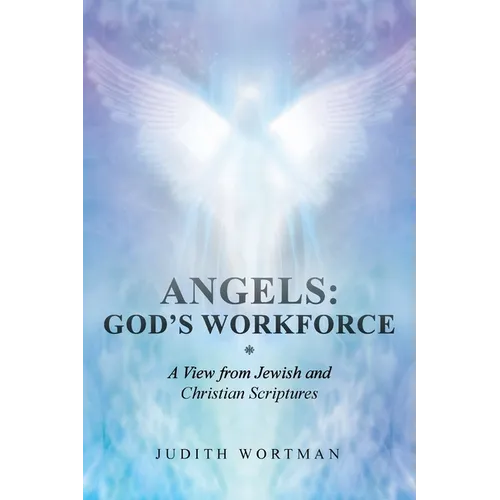 Angels: God's Workforce: A View from Jewish and Christian Scriptures - Paperback