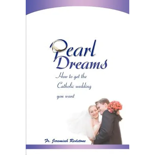 Pearl Dreams: How to get the Catholic wedding you want - Paperback