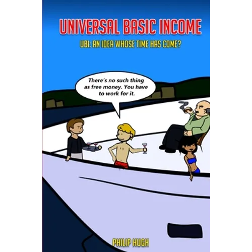 Universal Basic Income: UBI: An Idea Whose Time Has Come? - Paperback