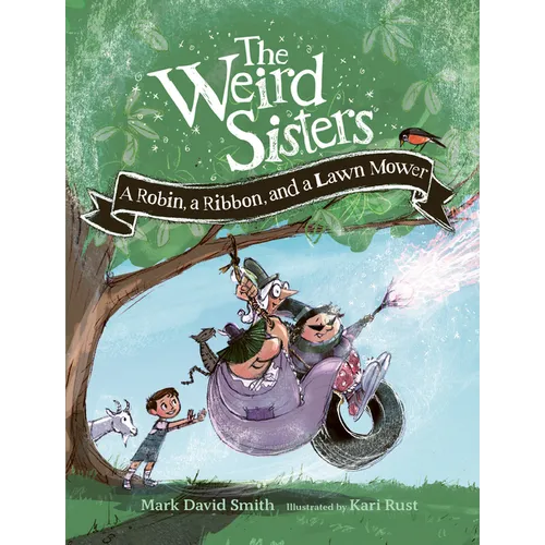 The Weird Sisters: A Robin, a Ribbon, and a Lawn Mower - Paperback