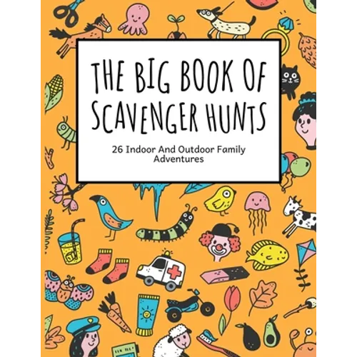 The Big Book Of Scavenger Hunts: 26 Indoor And Outdoor Family Adventures - Paperback
