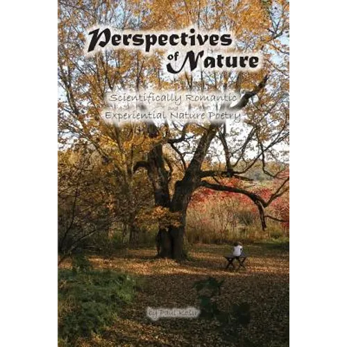 Perspectives of Nature: Scientifically Romantic and Experiential Nature Poetry - Paperback