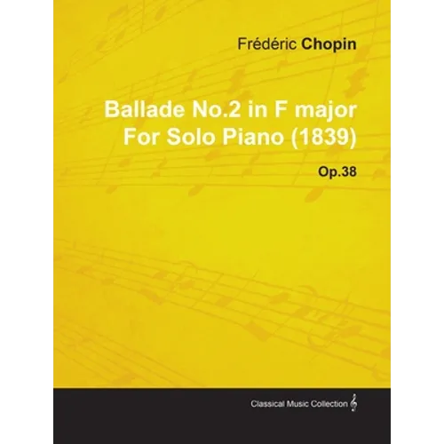 Ballade No.2 in F Major by Frèdèric Chopin for Solo Piano (1839) Op.38 - Paperback