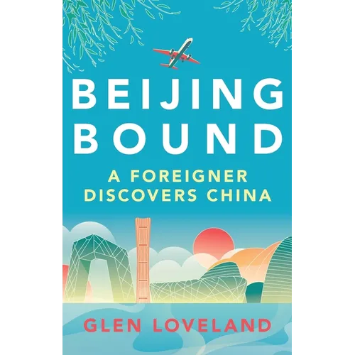 Beijing Bound: A Foreigner Discovers China - Paperback