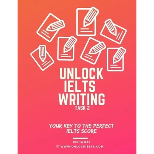 Unlock IELTS Writing Task 2: Your Key to the Perfect IELTS Score - Paperback