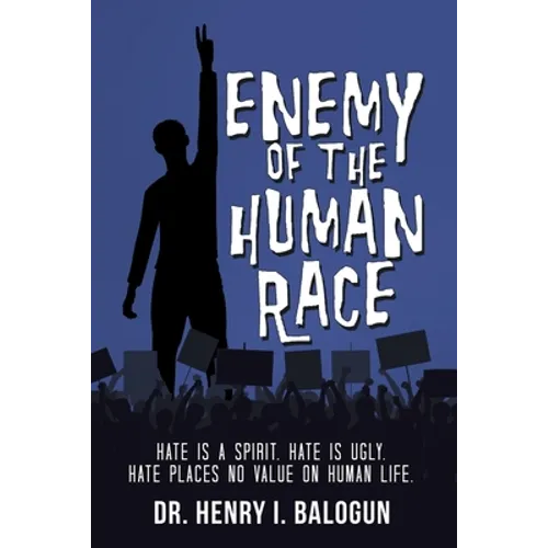 Enemy of the Human Race: Hate Is a Spirit. Hate Is Ugly. Hate Places No Value on Human Life. - Paperback