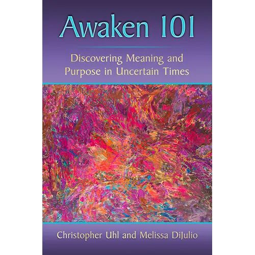 Awaken 101: Discovering Meaning and Purpose in Uncertain Times - Paperback