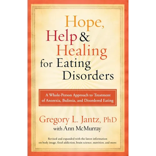 Hope, Help, and Healing for Eating Disorders: A Whole-Person Approach to Treatment of Anorexia, Bulimia, and Disordered Eating - Paperback