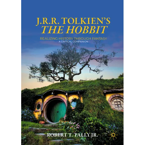 J. R. R. Tolkien's the Hobbit: Realizing History Through Fantasy: A Critical Companion - Paperback
