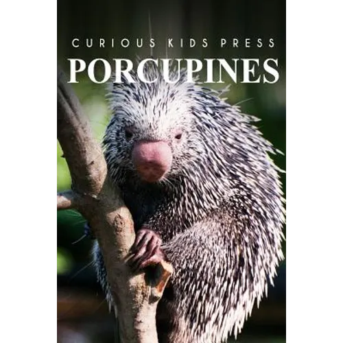 Porcupines - Curious Kids Press: Kids book about animals and wildlife, Children's books 4-6 - Paperback